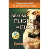Beyond Flight or Fight: A Compassionate Guide for Working with Fearful Dogs