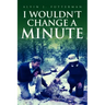 I Wouldn't Change a Minute