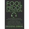 Fool Proof Dictation: A No-Nonsense System for Effective & Rewarding Dictation