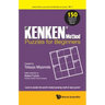 The KENKEN Method - Puzzles for Beginners: 150 Puzzles and Solutions to Make You Smarter