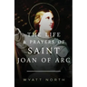The Life and Prayers of Saint Joan of Arc