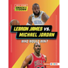 Lebron James vs. Michael Jordan: Who Would Win?