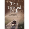 This Twisted Path: My Journey through Abuse and Addiction in Amish Country