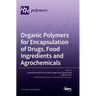 Organic Polymers for Encapsulation of Drugs, Food Ingredients and Agrochemicals
