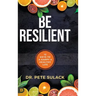 Be Resilient: 12 Keys to a Happy and Healthy Life