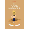 The Good Manager: What to Do When Everyone Looks Upto You.