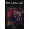 What Possible Good?: Turning the Tables on Our Pain and Suffering, a Study of the Pain and Suffering, We All Face Living in a Fallen World, and the Ho