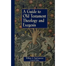 A Guide to Old Testament Theology and Exegesis