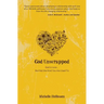 God Unwrapped: God Is Love...but Not the Kind You Are Used to