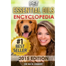Pet Essential Oils: Encyclopedia 2015 Edition (Proven Oils Recipes for your Pets that are Easy, Safe and Natural)