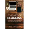 The Art of Blogging: The Inside Tips and Tricks On how to dominate it
