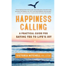 Happiness Calling: A Practical Guide for Saying Yes to Life's Joy