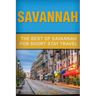 Savannah: The Best Of Savannah For Short Stay Travel