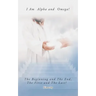 I Am Alpha and Omega! the Beginning and the End, the First and the Last!