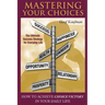 Mastering Your Choices: How To Achieve Choice Victory In Your Daily Life