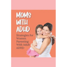 Moms With ADHD: Strategies for Women Parenting With Adult ADHD