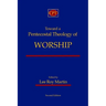 Toward a Pentecostal Theology of Worship: Second Edition