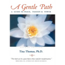 A Gentle Path: A Guide to Peace, Passion & Power