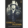 George S.Patton: The Entire Life Story of an Outstanding General