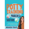 Potty Training Problems and Solutions: The 6 Secrets On How To Easily Overcome Potty Training Regression, Nighttime Accidents, Poop Anxiety And Consti
