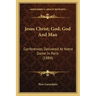 Jesus Christ; God; God and Man: Conferences Delivered at Notre Dame in Paris (1884)