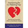 Overcoming the Co-Parenting Trap: Essential Parenting Skills When a Child Resists a Parent