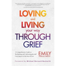Loving and Living Your Way Through Grief: A Comprehensive Guide to Reclaiming and Cultivating Joy and Carrying on in the Face of Loss (A Grief Recover