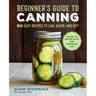 Beginner's Guide to Canning: 90 Easy Recipes to Can, Savor, and Gift