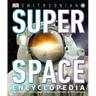 Super Space Encyclopedia: The Furthest, Largest, Most Spectacular Features of Our Universe