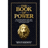The Book of Power: The Greatest Works of the Ages on Attaining Mastery, Magnetism, and Personal Power