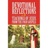 Devotional Reflections on the Teachings of Jesus from the Four Gospels