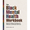 The Black Mental Health Workbook: Break the Stigma, Find Space for Reflection and Reclaim Self Care