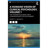 A Humane Vision of Clinical Psychology, Volume 1: The Theoretical Basis for a Compassionate Psychotherapy