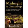 Midnight in Chattanooga: The Game, the Team and the Dream Behind the Rise of Jmu Football