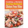 Cooking and Recipes: Going Natural the Gluten Free Way Featuring Raw Foods and the Paleo Diet
