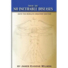 There Are No Incurable Diseases: Says The World's Greatest Doctor