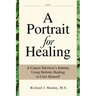 A Portrait for Healing: A Cancer Survivor's Journey Using Holistic Healing to Cure Himself