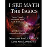 I See Math: The Basics: Think Visually - Discover Your Math Brilliance