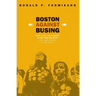 Boston Against Busing: Race, Class, and Ethnicity in the 1960s and 1970s