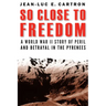 So Close to Freedom: A World War II Story of Peril and Betrayal in the Pyrenees