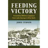 Feeding Victory: Innovative Military Logistics from Lake George to Khe Sanh