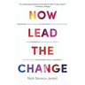 Now Lead The Change: Repurpose Your Career, Future-Proof Your Organization, and Regenerate Our Crisis-Hit World By Mastering Transformational Leadersh