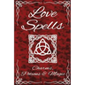 Love Spells Potions Magic Charms Rituals - The Ultimate Guide to Attracting Love, Passion, Sex, Romance, Marriage