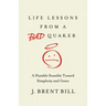 Life Lessons from a Bad Quaker: A Humble Stumble Toward Simplicity and Grace