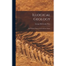 Illogical Geology: The Weakest Point in the Evolution Theory