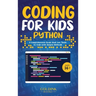 Coding for Kids Python: A Comprehensive Guide that Can Teach Children to Code with Simple Methods
