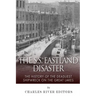 The SS Eastland Disaster: The History of the Deadliest Shipwreck on the Great Lakes