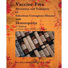 Vaccine Free: Prevention and Treatment of Infectious Contagious Disease with Homeopathy