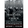 "The Holocaust, the Church, and the Law of Unintended Consequences: How Christian Anti-Judaism Spawned Nazi Anti-Semitism, A Judge's Verdict"