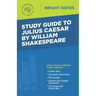 Study Guide to Julius Caesar by William Shakespeare